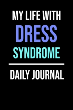 My Life With DRESS Syndrome Daily Journal: Lined Journal To Document Symptoms / Progression / Treatment / Recovery