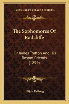 Paperback The Sophomores Of Radcliffe: Or James Trafton And His Bosom Friends (1899) Book