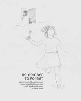 Paperback Remember to Forget: a journey out of denial, repressed memories and defilement - into truth, freedom and worth. Book