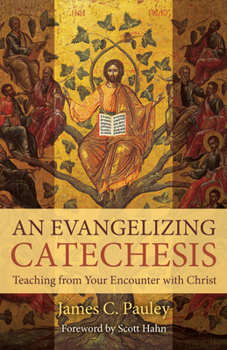 Paperback An Evangelizing Catechesis: Teaching from Your Encounter with Christ Book