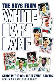 Hardcover The Boys from White Hart Lane: Spurs in the '80s. by Martin Cloake & Adam Powley Book