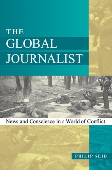 Hardcover The Global Journalist: News and Conscience in a World of Conflict Book