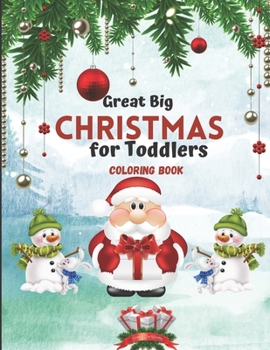 Great Big Christmas Coloring Book for Toddlers: A Collection of Fun and Easy Christmas Tree Decorations Gift Ideas Coloring Pages for ... and Preschoo