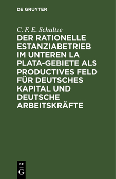 Der Rationelle Estanziabetrieb Im Unteren La Plata-Gebiete ALS Productives Feld F�r Deutsches Kapital Und Deutsche Arbeitskr�fte