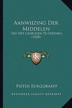 Paperback Aanwijzing Der Middelen: Om Het Geheugen Te Oefenen (1828) [Dutch] Book