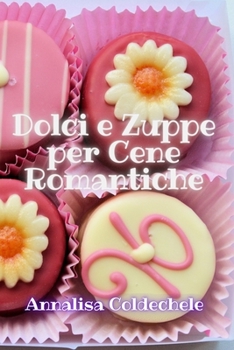 Paperback Dolci e Zuppe per Cene Romantiche [Italian] Book
