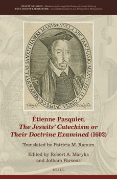 Hardcover Étienne Pasquier, the Jesuits' Catechism or Their Doctrine Examined (1602) Book