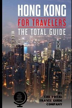 Paperback HONG KONG FOR TRAVELERS. The total guide: The comprehensive traveling guide for all your traveling needs. Book