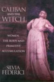 Paperback Caliban and the Witch: Women, the Body and Primitive Accumulation Book