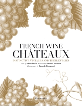 Hardcover French Wine Chateaux: Distinctive Vintages and Their Estates Book