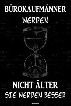Bürokaufmänner werden nicht älter sie werden besser Notizbuch: Bürokaufmann Journal DIN A5 liniert 120 Seiten Geschenk (German Edition)