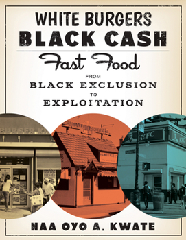 Hardcover White Burgers, Black Cash: Fast Food from Black Exclusion to Exploitation Book