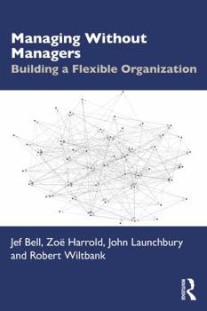 Paperback Managing Without Managers: Building a Flexible Organization Book