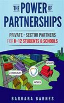 Paperback The Power of Partnerships: Private-Sector Partners for K-12 Students & Schools Book