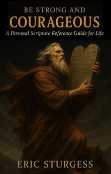 Paperback Be Strong & Courageous: A Personal Scripture Reference Guide for Life Book