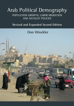 Paperback Arab Political Demography: Population Growth, Labor Migration and Natalist Policies: Revised & Expanded Second Edition Book