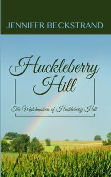 Huckleberry Hill - Book #1 of the Matchmakers of Huckleberry Hill