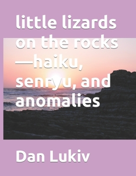 Paperback little lizards on the rocks-haiku, senryu, and anomalies Book