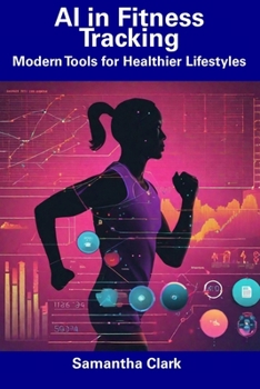 Paperback AI in Fitness Tracking: Modern Tools for Healthier Lifestyles Book