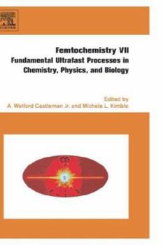 Hardcover Femtochemistry VII: Fundamental Ultrafast Processes in Chemistry, Physics, and Biology Book