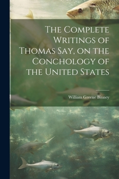 Paperback The Complete Writings of Thomas Say, on the Conchology of the United States Book