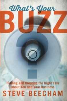 Paperback What's Your Buzz?: Finding and Creating the Right Talk about You and Your Business Book