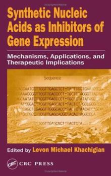 Hardcover Synthetic Nucleic Acids as Inhibitors of Gene Expression: Mechanisms, Applications, and Therapeutic Implications Book