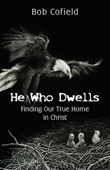 Paperback He Who Dwells: Finding Our True Home in Christ Book
