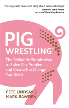 Paperback Pig Wrestling: The Brilliantly Simple Way to Solve Any Problem... and Create the Change You Need Book