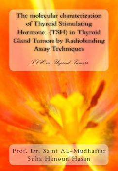 Paperback The molecular charaterization of Thyroid Stimulating Hormone (TSH) in Thyroid Gland Tumors by Radiobinding Assay Techniques: TSH in Thyroid Tumors Book