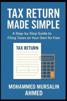 Tax Return Made Simple: A Step-by-Step Guide to Filing Your Own Taxes Online — No Accountant Needed