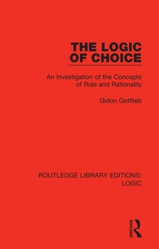 Hardcover The Logic of Choice: An Investigation of the Concepts of Rule and Rationality Book
