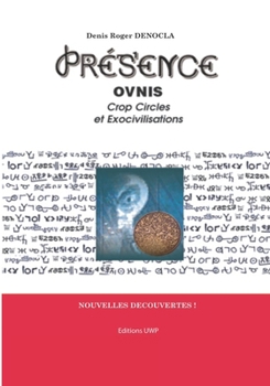 Paperback PRESENCE 1 - OVNIs, Crop Circle et Exocivilisations: explication des Crop Circles, explication du fonctionnement des ovnis, identification des races e [French] Book