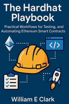 Paperback The Hardhat Playbook: Practical Workflows for Testing, Deploying, and Automating Ethereum Smart Contracts Book