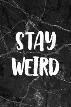 Stay Weird: All Purpose 6x9" Blank Lined Notebook Journal Way Better Than A Card Trendy Unique Gift Gothic Marble Gray Goth