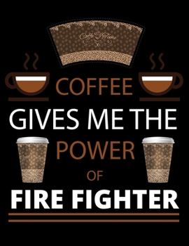 COFFEE gives me the power of Fire Fighter: 2020 Daily Planner: Black Cover With Coffee| 2020 Calendar Time Schedule Organizer for Daily Diary One Day ... - Daily 12 Months January- December 2020)
