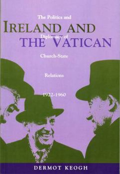 Paperback Ireland and the Vatican: The Politics and Diplomacy of Church-State Relations, 1922-1960 Book
