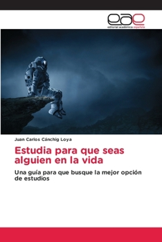 Estudia para que seas alguien en la vida: Una guía para que busque la mejor opción de estudios