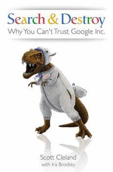 Hardcover Search & Destroy: Why You Can't Trust Google Inc Book