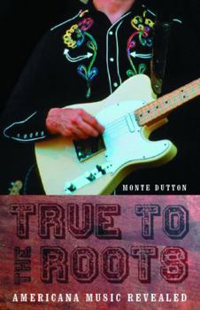 Paperback True to the Roots: Americana Music Revealed Book