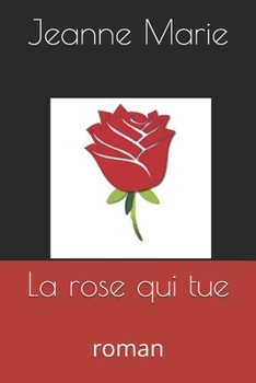 La rose qui tue: roman (French Edition)