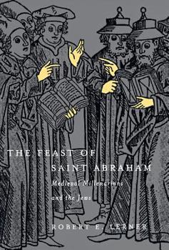 Hardcover The Feast of Saint Abraham: Medieval Millenarians and the Jews Book