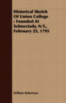 Paperback Historical Sketch of Union College: Founded at Schnectady, N.Y., February 25, 1795 Book