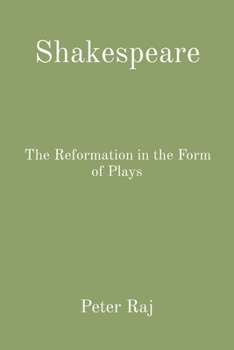 Shakespeare: The Reformation in the Form of Plays