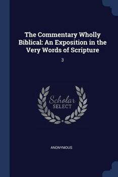 Paperback The Commentary Wholly Biblical: An Exposition in the Very Words of Scripture: 3 Book