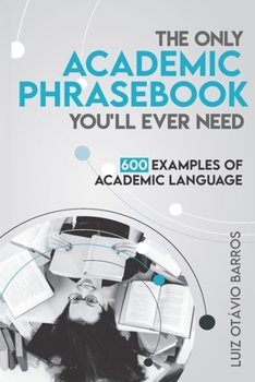 Paperback The Only Academic Phrasebook You'll Ever Need: 600 Examples of Academic Language Book