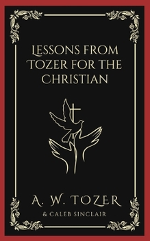 Paperback Lessons from Tozer for the Christian Book