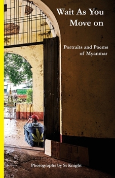 Paperback Wait as You Move on: Portraits and Poems of Myanmar Book