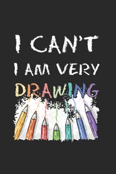 I can't I am very Drawing: Cool Animated Crayons and paper Saying Design for Graphic artist Notebook Composition Book Novelty Gift (6"x9") Lined Notebook to write in