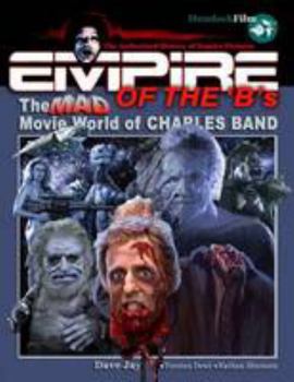 Paperback Empire of the 'B's: The Mad Movie World of Charles Band Book